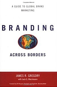 Branding Across Borders: A Guide to Global Brand Marketing (Hardcover, 1st)