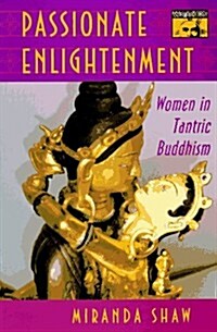 Passionate Enlightenment: Women in Tantric Buddhism (Hardcover, First Edition)