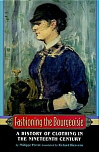 Fashioning the Bourgeoisie: A History of Clothing in the Nineteenth Century (Hardcover)