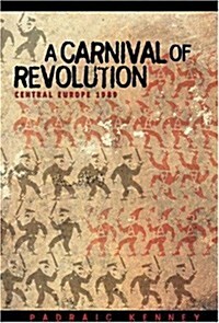 A Carnival of Revolution: Central Europe 1989 (Hardcover, First Hardcover Edition)