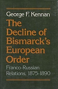 The Decline of Bismarcks European Order: Franco-Russian Relations 1875-1890 (Hardcover, First Edition)