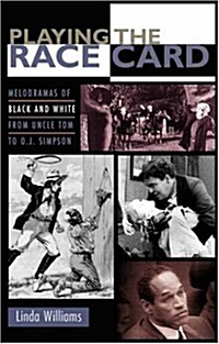 Playing the Race Card: Melodramas of Black and White from Uncle Tom to O. J. Simpson. (Hardcover)