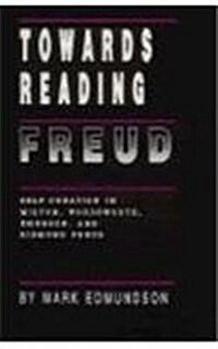 Towards Reading Freud: Self-Creation in Milton, Wordsworth, Emerson, and Sigmund Freud (Hardcover)