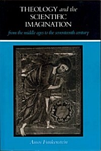 Theology and the Scientific Imagination from the Middle Ages to the Seventeenth Century (Hardcover)