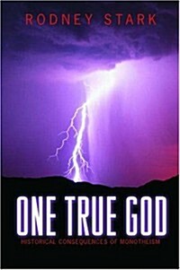 One True God: Historical Consequences of Monotheism. (Hardcover)