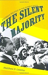 The Silent Majority: Suburban Politics in the Sunbelt South (Politics and Society in Twentieth-Century America) (Hardcover)