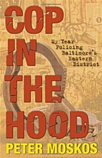 Cop in the Hood: My Year Policing Baltimores Eastern District (Hardcover, Revised)