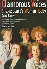 Clamorous Voices : Shakespeares Women Today (Paperback)
