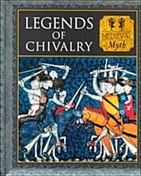 Legends of Chivalry: Medieval Myth (Myth and Mankind) (Hardcover)