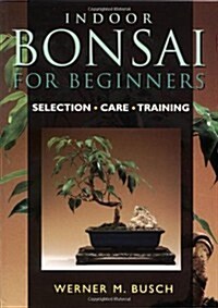 Indoor Bonsai For Beginners: Selection * Care * Training (Paperback)