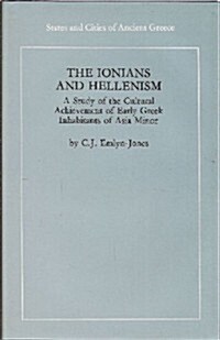 The Ionians and Hellenism, a Study of the Cultural Achievements of the Early Greek Inhabitants of Asia Minor (States & Cities of Ancient Greece) (Hardcover, First Edition)