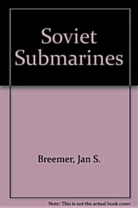 Soviet Submarines: Design, Development, and Tactics (Hardcover)