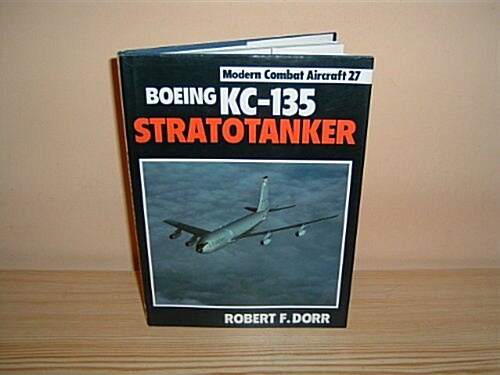 Boeing Kc-135 Stratotanker (Modern Combat Aircraft) (Hardcover, F First Edition)