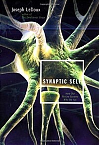 Synaptic Self: How Our Brains Become Who We Are (Hardcover)