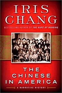 The Chinese in America: A Narrative History (Hardcover, First Edition)