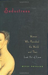 Seductress: Women Who Ravished the World and Their Lost Art of Love (Hardcover, 1st)