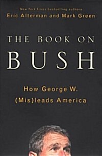 The Book on Bush: How George W. (Mis)leads America (Hardcover)