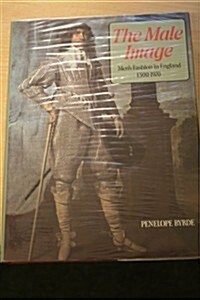 The Male Image: Mens Fashion in Britain, 1300-1970 (Hardcover)