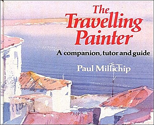 The Travelling Painter: A Companion, Tutor, and Guide (Hardcover, 0)