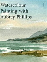 Watercolour Painting With Aubrey Phillips (Hardcover)