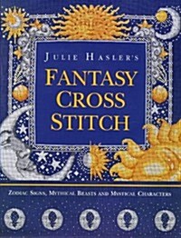 [중고] Julie Hasler‘s Fantasy Cross Stitch: Zodiac Signs, Mythical Beasts and Mystical Characters (Hardcover)