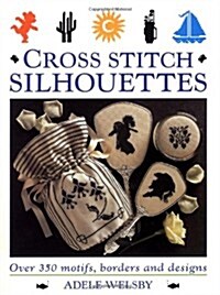 Cross Stitch Silhouettes: Over 350 Motifs, Borders and Designs (Hardcover)