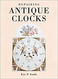 Repairing Antique Clocks (Paperback, New ed)