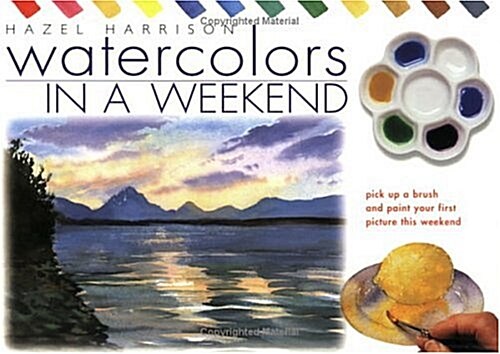 Watercolours in a Weekend: Pick Up a Brush and Paint Your First Picture This Weekend (Paperback)