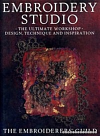 Embroidery Studio: The Ultimate Workshop : Design, Technique, and Inspiration (Hardcover, First Edition)