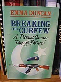 Breaking the Curfew: A Political Journey Through Pakistan (Hardcover, First Edition)