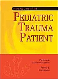 Nursing Care of the Pediatric Trauma Patient, 1e (Hardcover, 1st)