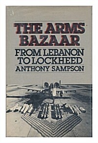 The Arms Bazaar: From Lebanon to Lockheed. (Hardcover, 1ST)