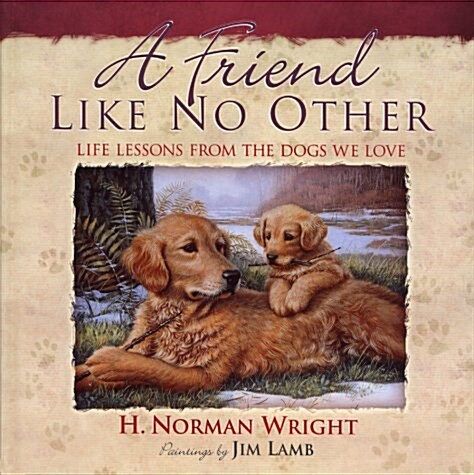 A Friend Like No Other: Life Lessons from the Dogs We Love (Hardcover)