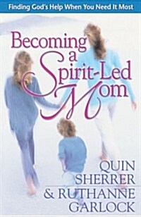 Becoming a Spirit-Led Mom: Finding Gods Help When You Need It Most (Paperback)