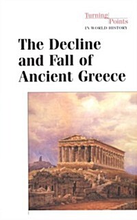 The Decline and Fall of Ancient Greece (Turning Points in World History) (Hardcover, 1st)