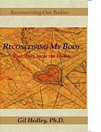 Reconceiving My Body: Take Two, from the Heart (Paperback)