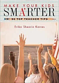 Make Your Kids Smarter 50 Top Teacher Tips (Paperback, First Edition)