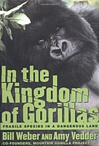 In the Kingdom of Gorillas: Fragile Species in a Dangerous Land (Hardcover, First Edition)