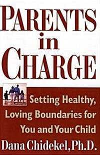 Parents in Charge: Setting Healthy, Loving Boundaries for You and Your Child (Hardcover, First Edition)