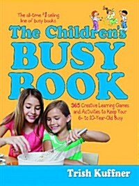 The Childrens Busy Book : 365 Creative Games and Activities to Keep Your 6- to 10-year Old Busy (Paperback, Original)