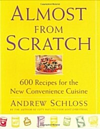 Almost from Scratch: 600 Recipes for the New Convenience Cuisine (Hardcover)