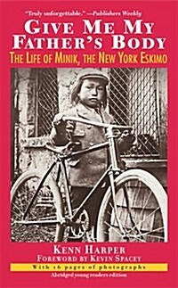 Give Me My Fathers Body: The Life of Minik, the New York Eskimo (Mass Market Paperback, Abridged)