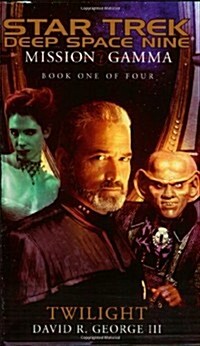 Mission Gamma Book One: Twilight (Star Trek Deep Space Nine (Unnumbered Paperback)) (Bk. 1) (Mass Market Paperback, 1ST)