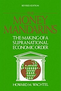 The Money Mandarins : The Making of a Supranational Economic Order (Paperback, Revised ed)
