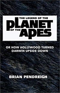 The Legend of the Planet of the Apes: Or How Hollywood Turned Darwin Upside Down (Paperback)