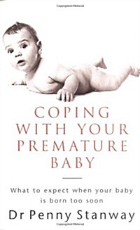 Coping with Your Premature Baby: What to Expect When Your Baby is Born Too Soon (Paperback)