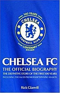 Chelsea FC: The Official Biography: The Definitive Story of the First 100 Years (Hardcover)