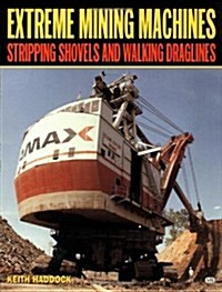 Extreme Mining Machines: Stripping Shovels and Walking Draglines (Paperback)