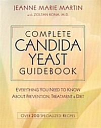 Complete Candida Yeast Guidebook: Everything You Need to Know About Prevention, Treatment & Diet (Paperback, 2nd)