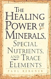 The Healing Power of Minerals, Special Nutrients and Trace Elements (Paperback)